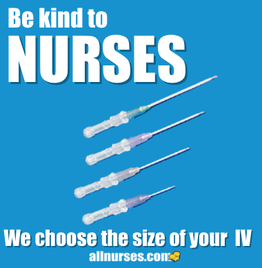be_kind_to_nurses_we_choose_size_of_your_IV_allnurses_com.png.e5ab406f6f69496c89cce61bdae82d02.png
