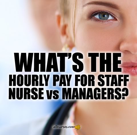 whats-hourly-pay-for-staff-nurse-vs-managers.jpg.4dc00cc7525ed17221dc8a1ca26bd38e.jpg