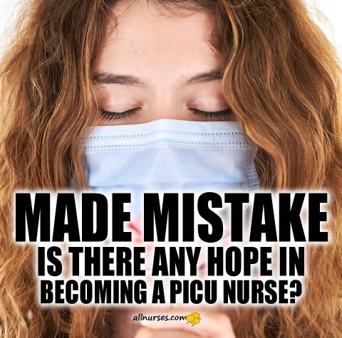 made-mistake-is-there-hope-in-becoming-picu-nurse.jpg.b8d73e38e7fe132c279718e54394af3e.jpg