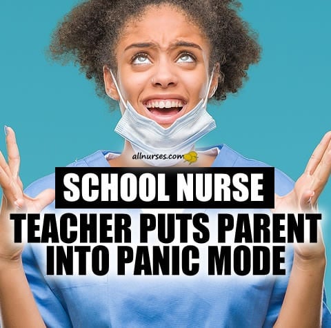 School Nurse: Teacher Puts Parent Into Panic Mode