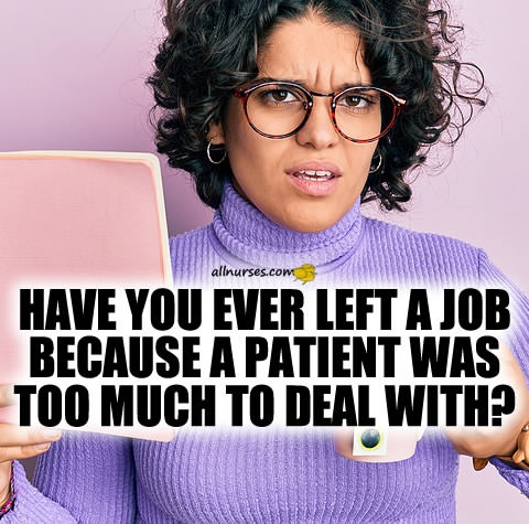 left-job-patient-hard-to-deal-with.jpg.614d7bdbc16d15bba08f2492707d451a.jpg