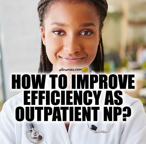 how-improve-efficiency-as-outpatient-nurse-practitioner.jpg.3ff07da977e9186dd4b28011f0176278.jpg