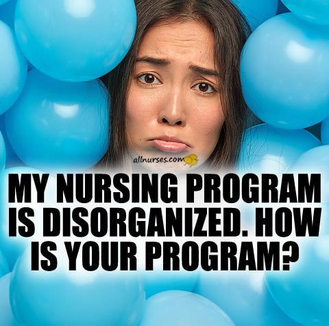 nursing-program-disorganized.jpg.85144f05c315d566369ab19c4f83f518.jpg