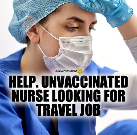unvaccinated-nurse-looking-travel-job.jpg.f1ead3a5d18f7ffafc186dd36ef96aca.jpg