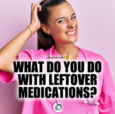 what-do-leftover-medications-nurse.jpg.4ac1ae8167155e6968cc8aea0e262959.jpg