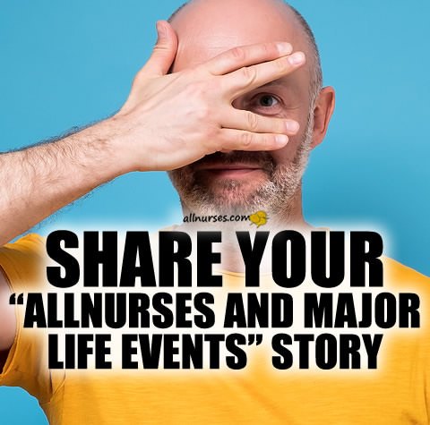 share-allnurses-life-events-story.jpg.b85fa44decec5775076557d963cbc59f.jpg