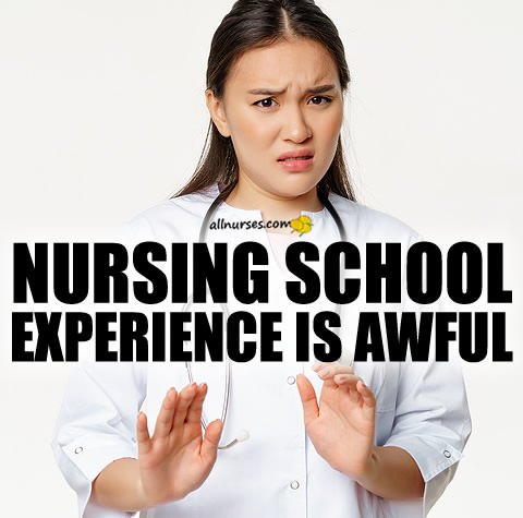 nursing-school-experience-awful.jpg.22d1f7636e4a5867603afb3ce4344dea.jpg