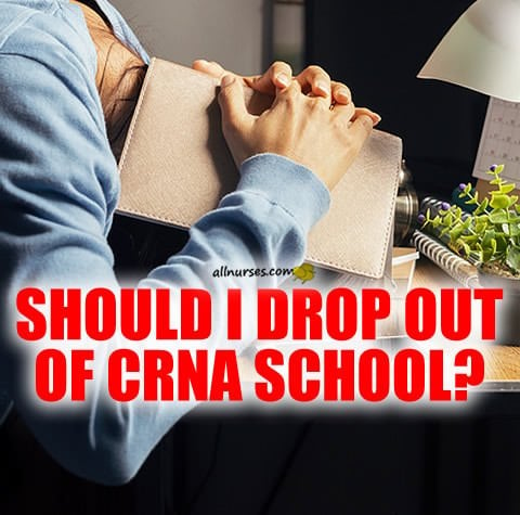 dropping-out-of-crna-school.jpg.1005d8d5b7943861bf6fc6b512958061.jpg
