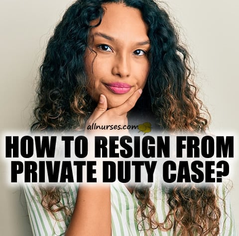 how-resign-private-duty-case-nurse.jpg.54948c8018359b777aa989fabce16057.jpg