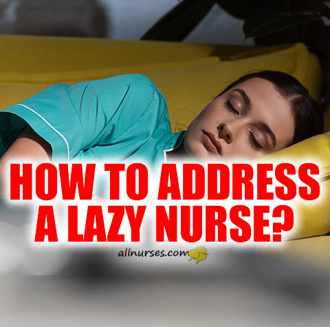 addressing-lazy-nurse.jpg.91ceb8172c91e39712c95a7aecf13039.jpg