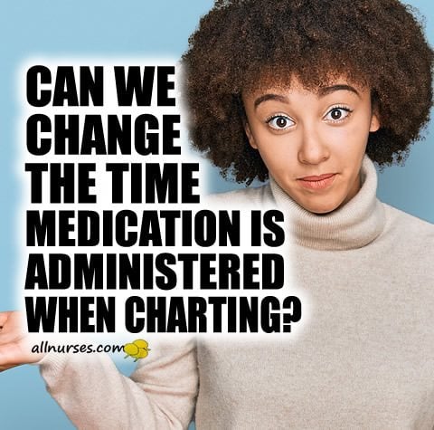Can we change the time medication is administered when charting?
