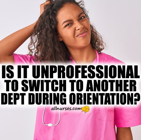 Is it unprofessional switching to another dept during orientation?