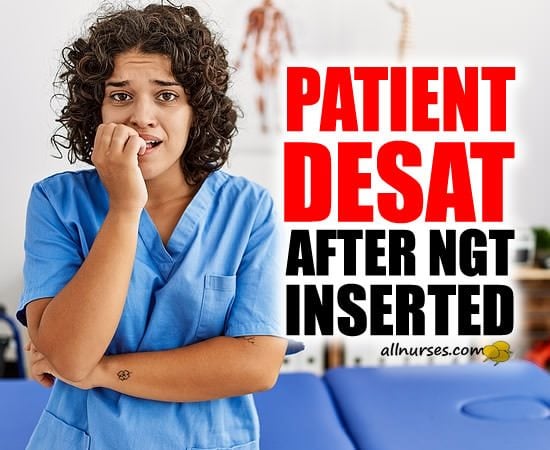 Patient Desat After NGT Inserted Into Lung