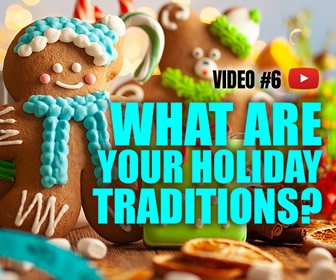 Holiday Traditions: Creating a Meaningful Holiday to Remember – Part 6