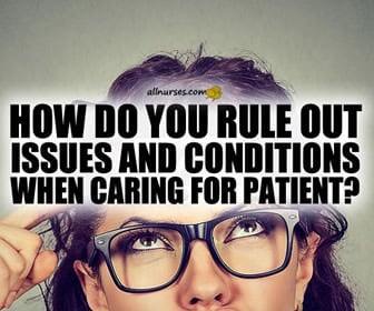 Common-Sense Approach When Ruling Out Issues And Conditions When Caring For Patients