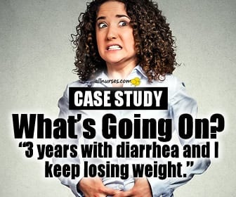 Unexplained Diarrhea and Weight Loss: What’s going on? | Case Study Nurses Week Contest