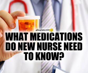 What medications do new nurses need to know?