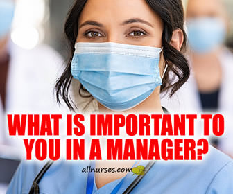 As a bedside nurse, what is more important to you in a manager