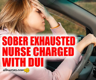 Nurse Arrested For DUI, Sober But Exhausted After 12 hr COVID Shift