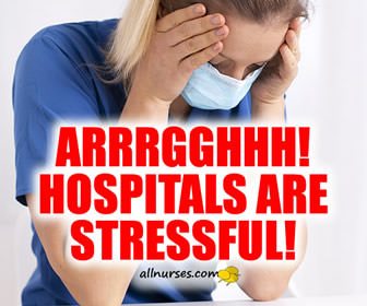 Burnt Out - Hospitals are Stressful!